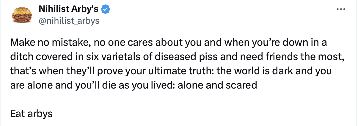 22 Tweets by Nihilist Arby's That Will Make You Wonder If Life Has Any Meaning 21 make no mistake - tweets by nihilist arby's